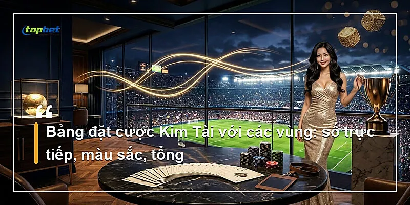 Bảng đặt cược Kim Tài với các vùng: số trực tiếp, màu sắc, tổng