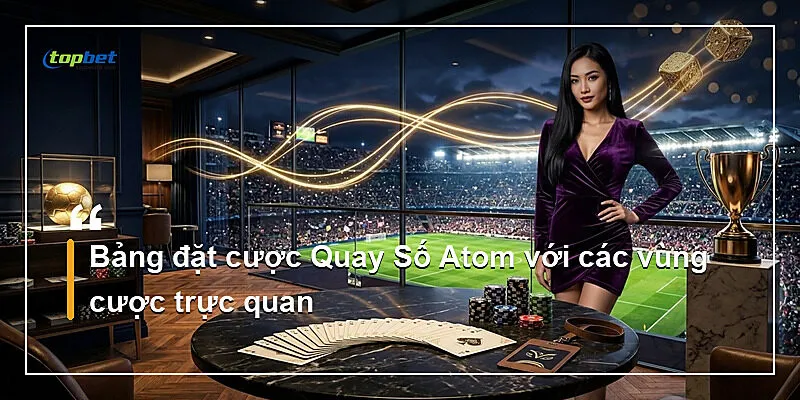 Bảng đặt cược Quay Số Atom với các vùng cược trực quan