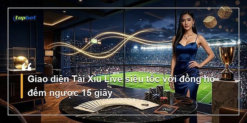 Giao diện Tài Xỉu Live siêu tốc với đồng hồ đếm ngược 15 giây