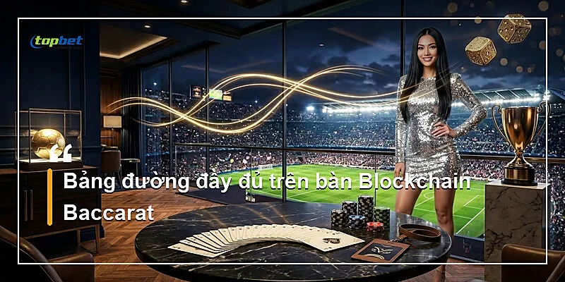 Bảng đường đầy đủ trên bàn Blockchain Baccarat