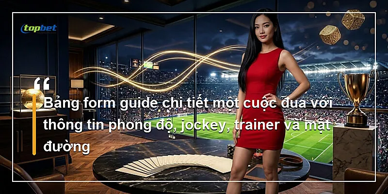Bảng form guide chi tiết một cuộc đua với thông tin phong độ, jockey, trainer và mặt đường