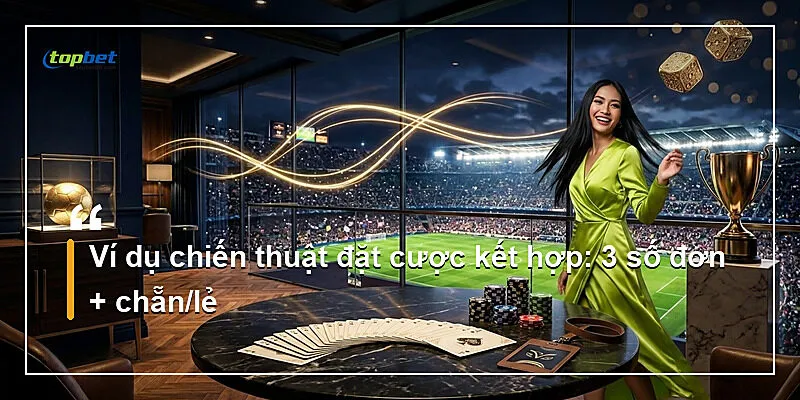 Ví dụ chiến thuật đặt cược kết hợp: 3 số đơn + chẵn/lẻ