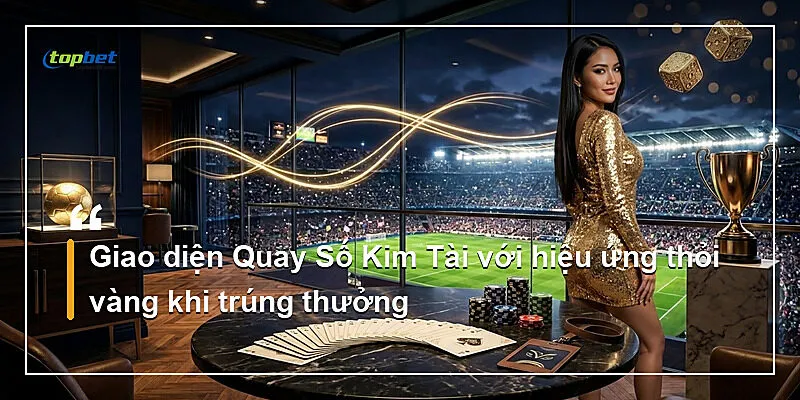 Giao diện Quay Số Kim Tài với hiệu ứng thỏi vàng khi trúng thưởng