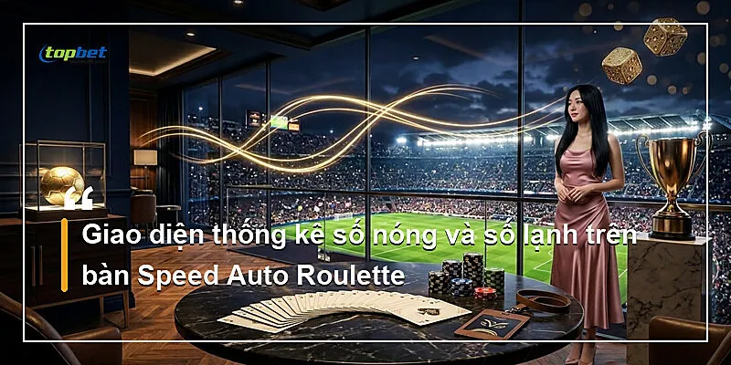 Giao diện thống kê số nóng và số lạnh trên bàn Speed Auto Roulette