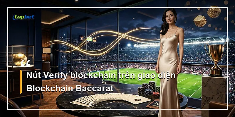 Nút Verify blockchain trên giao diện Blockchain Baccarat